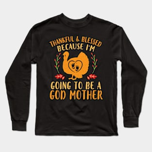 Turkey Mommy Thankful & Blessed I'm Going To Be A God Mother Long Sleeve T-Shirt